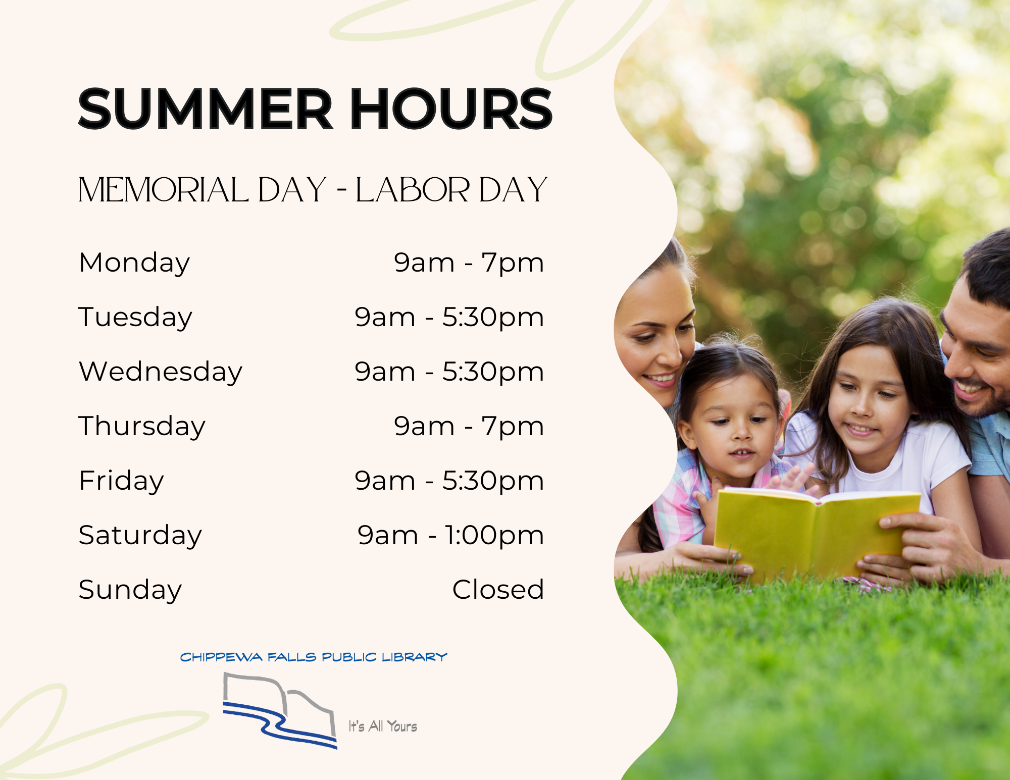 Summer Hours Memorial Day through Labor Day. Mondays and Thursdays 9-7pm. Tuesdays, Wednesdays and Fridays 9-5:30pm. Saturdays 9-1pm and Sundays closed.
