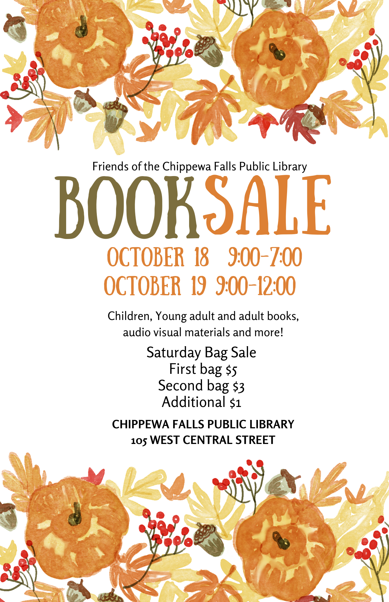 Image of pumpkins and flowers, Text that reads, Friends of the Library Book Sale. October 18 from 9 am to 7pm. October 19 from 9am to 12pm. Children, young adult, adult books, audio visual materials and more! Saturday Bag Sale. First bag $5, second bag $3, additional bags $1 each. Chippewa Falls Public Library 105 W Central Street.