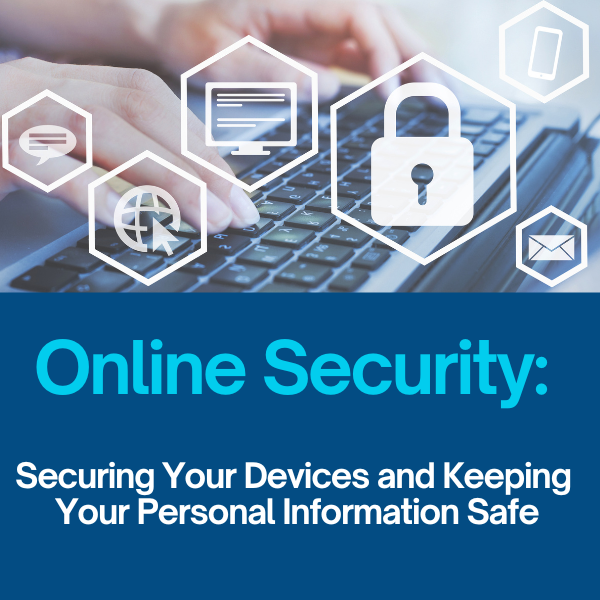 "Hands typing on a keyboard with online security icons. Text reads: Online Security: Securing Your Devices and Keeping Your Personal Information Safe."