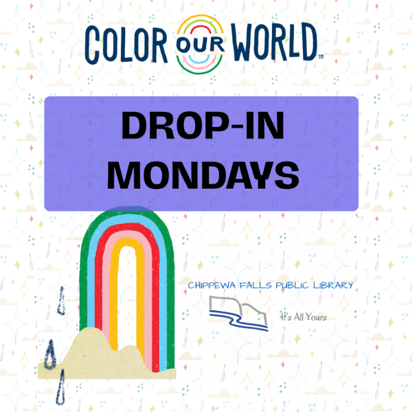color our world graphic with lettering "drop-in mondays" with a rainbow and chippewa falls library logo